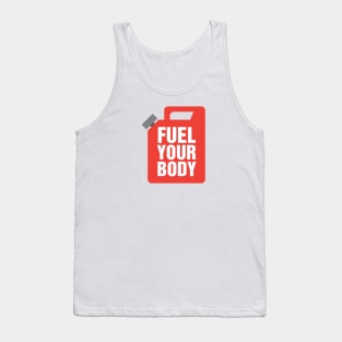 Fuel Your Body - typography design Tank Top